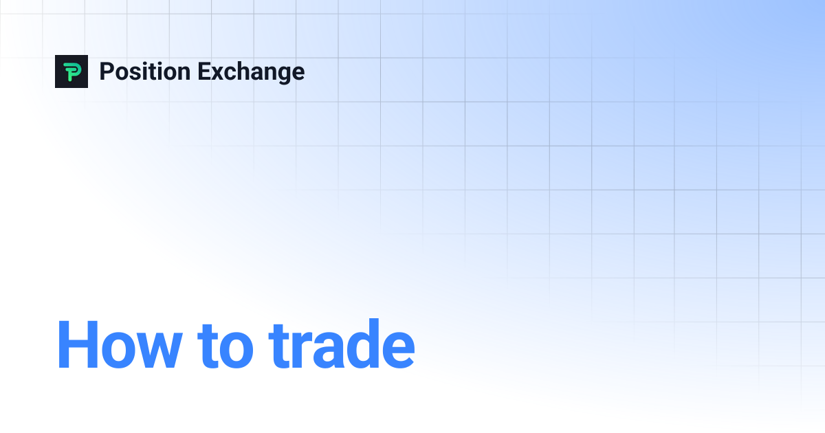 How to trade | Position Exchange